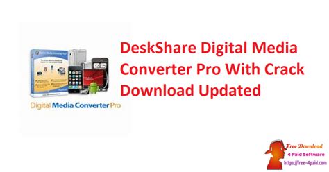 DeskShare Digital Media Converter Pro 4.16 With Crack 